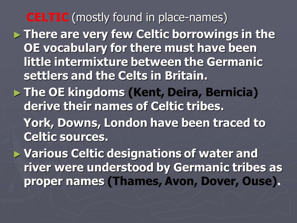 CELTIC (mostly found in place-names) There are very few Celtic borrowings in the OE